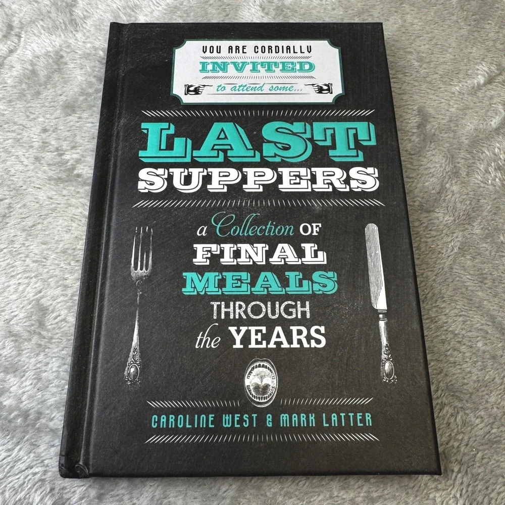 Last Suppers Final Meals Through the Years Caroline West Mark‎ Latter Hardcover